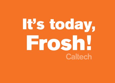 "It's Today, Frosh!"